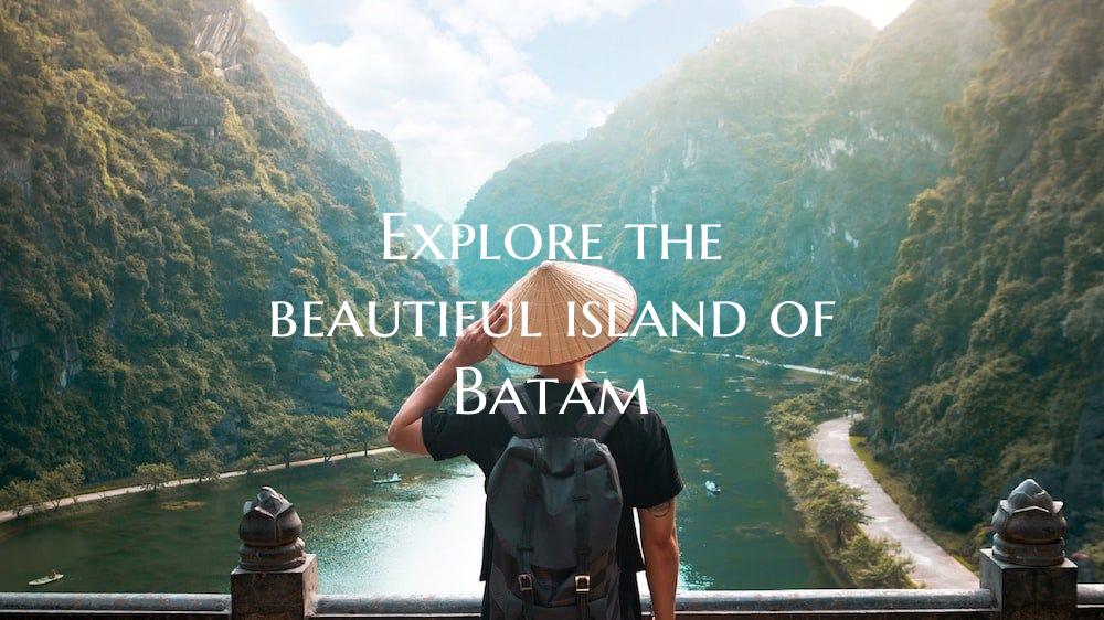 Explore the beautiful island of Batam