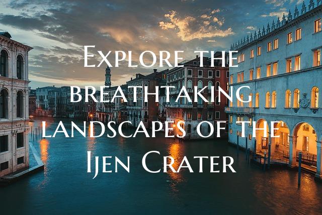 Explore the breathtaking landscapes of the Ijen Cr...