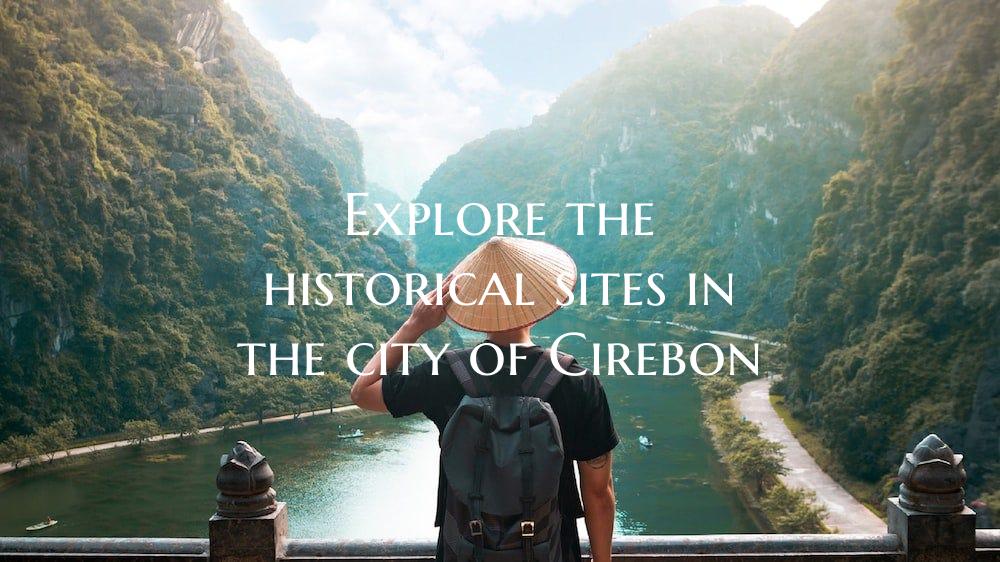Explore the historical sites in the city of Cirebo...