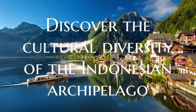 Discover the cultural diversity of the Indonesian ...
