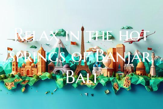 Relax in the hot springs of Banjar, Bali